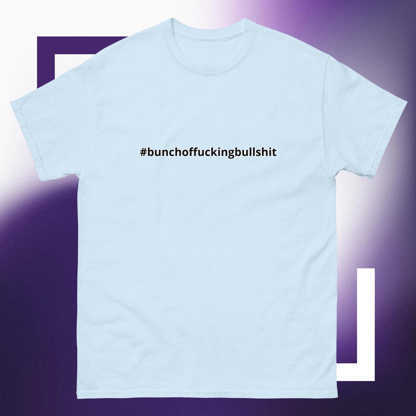 #bunchoffuckingbullshit T-Shirt