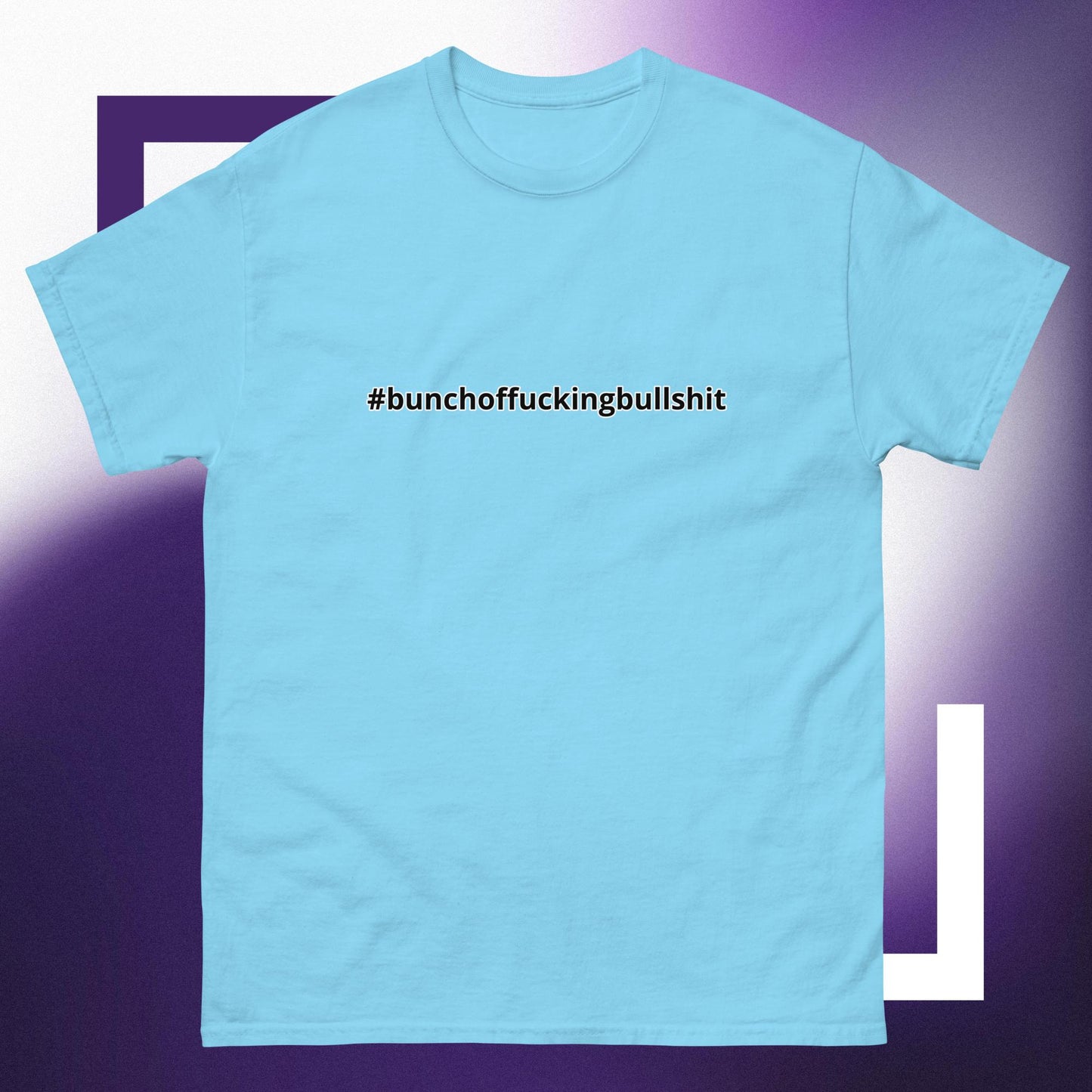 #bunchoffuckingbullshit T-Shirt