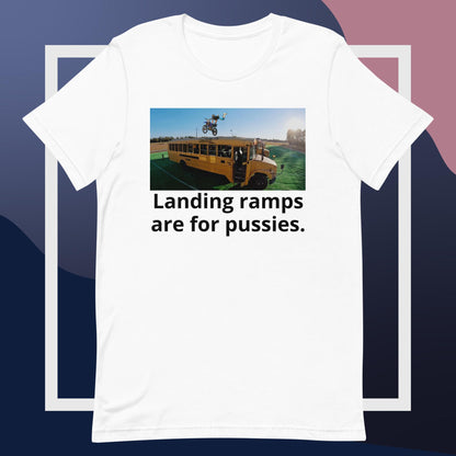 landing ramps are for pussies t-shirt